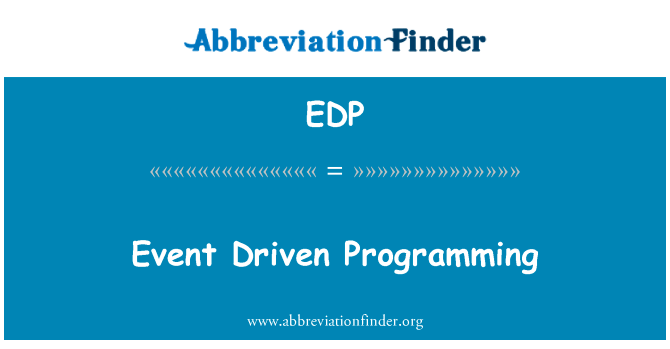 事件驱动的编程英文定义是Event Driven Programming,首字母缩写定义是EDP