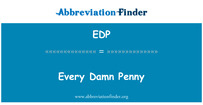 每一个该死的一分钱英文定义是Every Damn Penny,首字母缩写定义是EDP