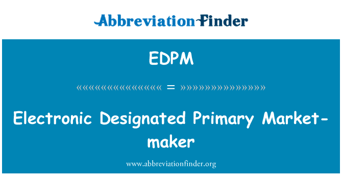电子指定主庄家英文定义是Electronic Designated Primary Market-maker,首字母缩写定义是EDPM