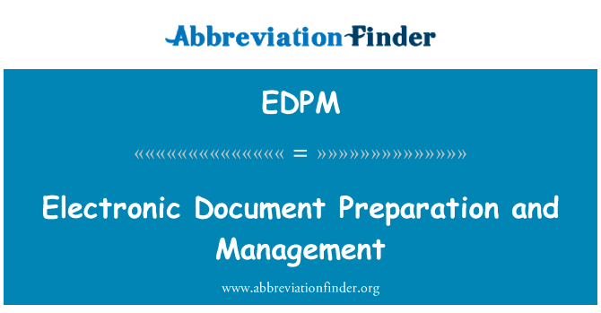 电子文件的编写和管理英文定义是Electronic Document Preparation and Management,首字母缩写定义是EDPM