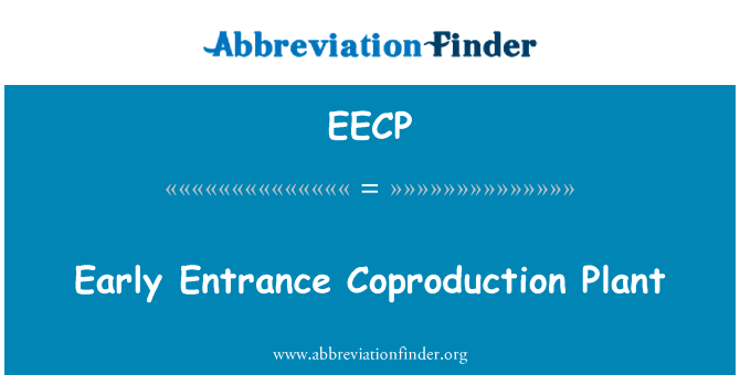 早期的入口联产厂英文定义是Early Entrance Coproduction Plant,首字母缩写定义是EECP