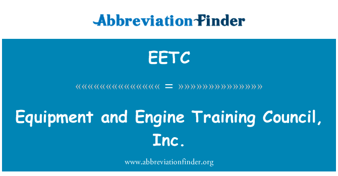设备和发动机培训理事会有限公司英文定义是Equipment and Engine Training Council, Inc.,首字母缩写定义是EETC