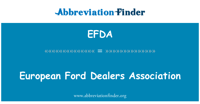 欧洲福特经销商协会英文定义是European Ford Dealers Association,首字母缩写定义是EFDA