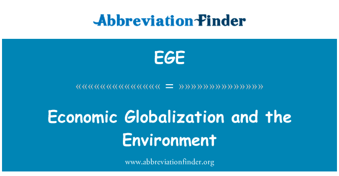 经济全球化与环境英文定义是Economic Globalization and the Environment,首字母缩写定义是EGE