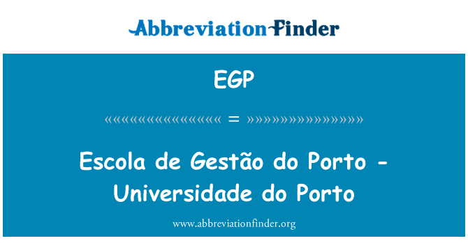 埃斯科拉 de Gestão 做波尔图-里斯本做波尔图英文定义是Escola de Gestão do Porto - Universidade do Porto,首字母缩写定义是EGP