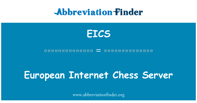 欧洲的互联网棋服务器英文定义是European Internet Chess Server,首字母缩写定义是EICS