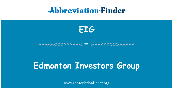 埃德蒙顿投资集团英文定义是Edmonton Investors Group,首字母缩写定义是EIG