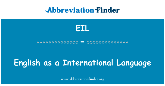 英语作为国际语言英文定义是English as a International Language,首字母缩写定义是EIL