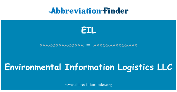 环境信息物流有限责任公司英文定义是Environmental Information Logistics LLC,首字母缩写定义是EIL