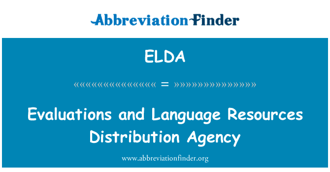评价和语言资源分配机构英文定义是Evaluations and Language Resources Distribution Agency,首字母缩写定义是ELDA