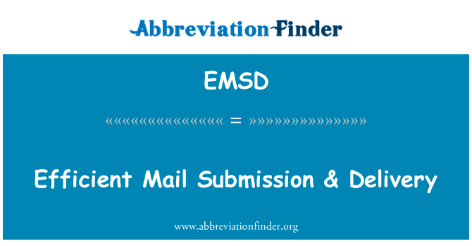 高效的邮件提交 & 交货英文定义是Efficient Mail Submission & Delivery,首字母缩写定义是EMSD