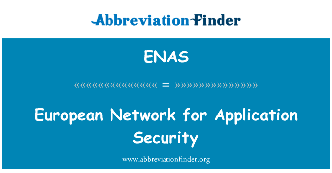 欧洲网络应用程序的安全性英文定义是European Network for Application Security,首字母缩写定义是ENAS