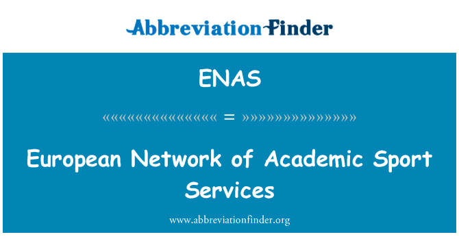 欧洲学术体育服务网络英文定义是European Network of Academic Sport Services,首字母缩写定义是ENAS