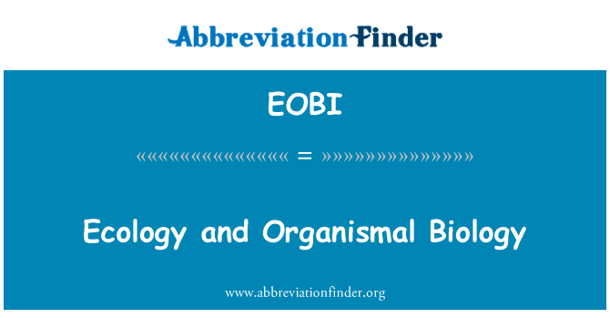生态学和有机体生物学英文定义是Ecology and Organismal Biology,首字母缩写定义是EOBI