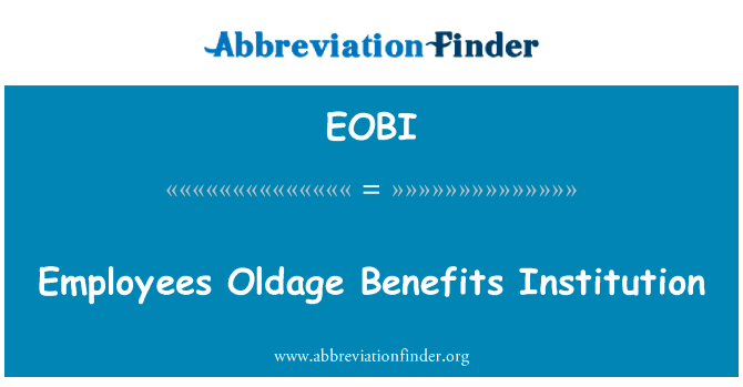 员工养老福利机构英文定义是Employees Oldage Benefits Institution,首字母缩写定义是EOBI