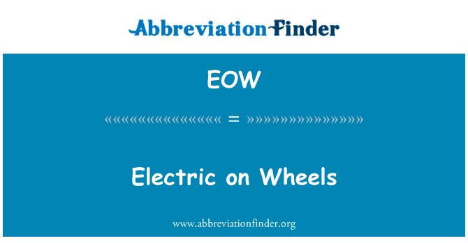 在轮子上电英文定义是Electric on Wheels,首字母缩写定义是EOW