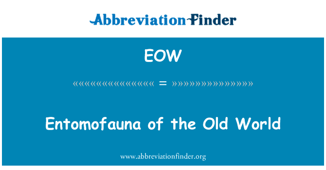 旧世界 Entomofauna英文定义是Entomofauna of the Old World,首字母缩写定义是EOW