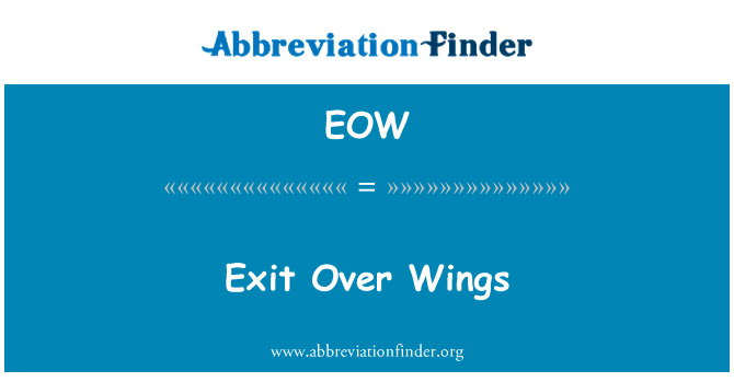 出口上的翅膀英文定义是Exit Over Wings,首字母缩写定义是EOW