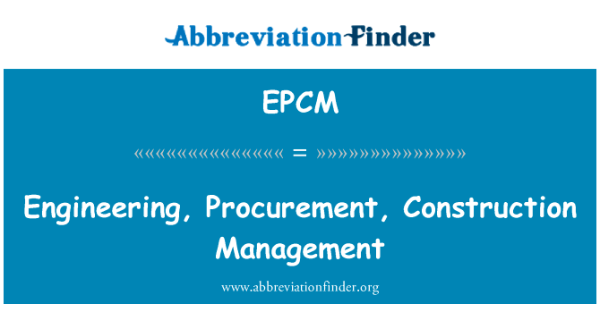 工程、 采购、 施工管理英文定义是Engineering, Procurement, Construction Management,首字母缩写定义是EPCM