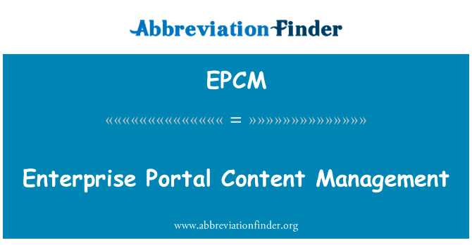 企业门户网站的内容管理英文定义是Enterprise Portal Content Management,首字母缩写定义是EPCM