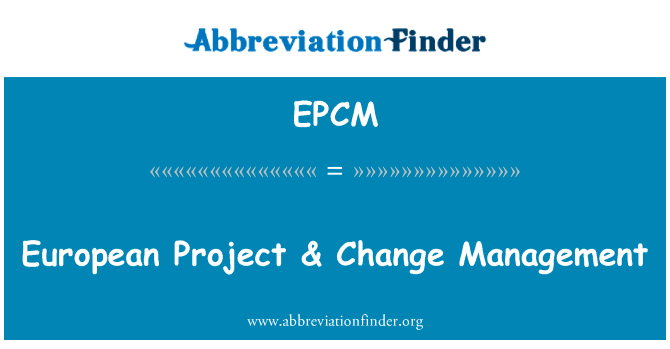 欧洲项目 & 变更管理英文定义是European Project & Change Management,首字母缩写定义是EPCM