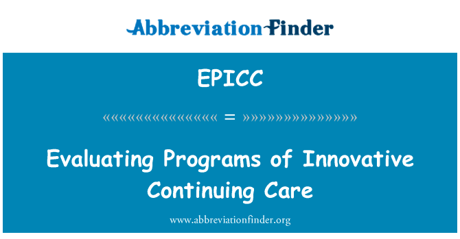 评价创新持续护理程序英文定义是Evaluating Programs of Innovative Continuing Care,首字母缩写定义是EPICC