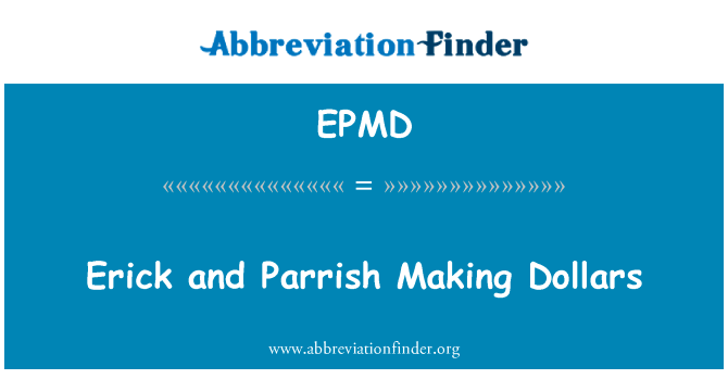 埃里克和帕里什挣美元英文定义是Erick and Parrish Making Dollars,首字母缩写定义是EPMD