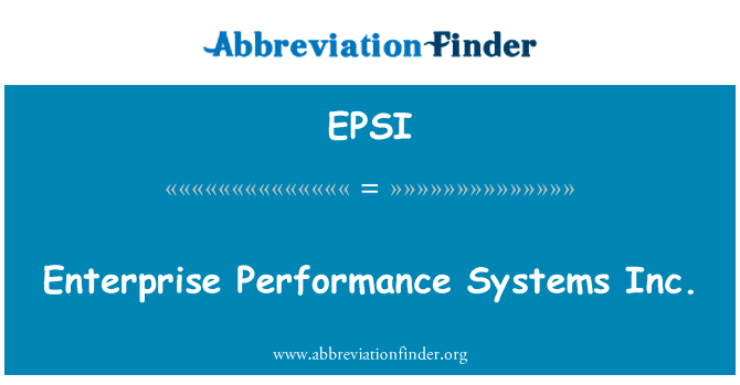 企业绩效系统公司英文定义是Enterprise Performance Systems Inc.,首字母缩写定义是EPSI