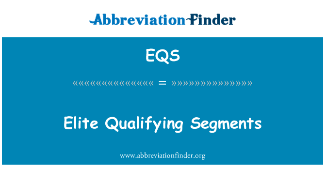 排位赛阶层的精英英文定义是Elite Qualifying Segments,首字母缩写定义是EQS