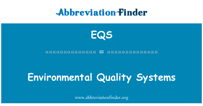 环境质量系统英文定义是Environmental Quality Systems,首字母缩写定义是EQS