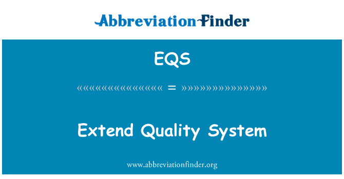 质量系统扩展英文定义是Extend Quality System,首字母缩写定义是EQS