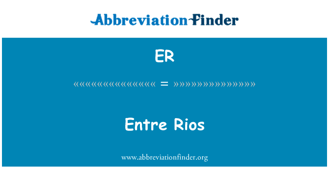 恩特雷里奥斯英文定义是Entre Rios,首字母缩写定义是ER