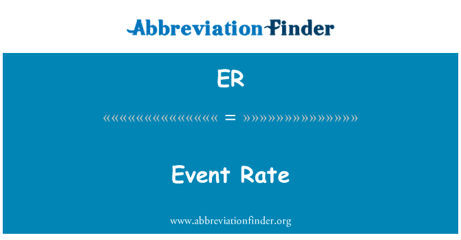 事件发生率英文定义是Event Rate,首字母缩写定义是ER
