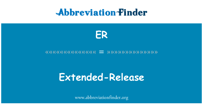 延长释放英文定义是Extended-Release,首字母缩写定义是ER