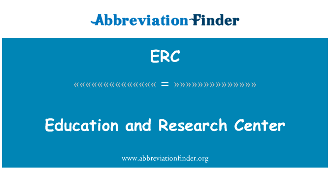 教育与研究中心英文定义是Education and Research Center,首字母缩写定义是ERC