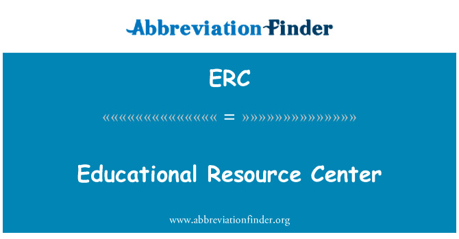教育资源中心英文定义是Educational Resource Center,首字母缩写定义是ERC