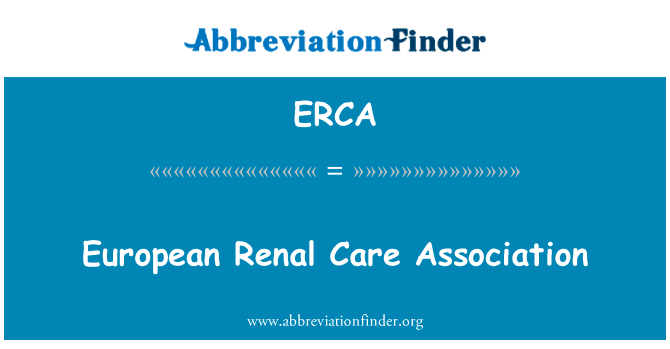 欧洲的肾护理协会英文定义是European Renal Care Association,首字母缩写定义是ERCA