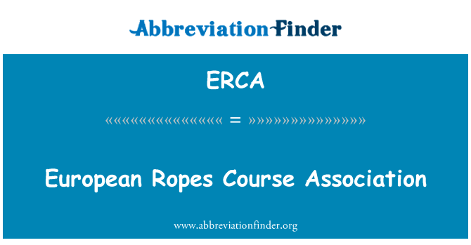 欧洲绳索课程协会英文定义是European Ropes Course Association,首字母缩写定义是ERCA