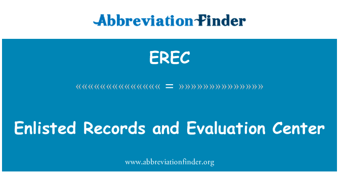 登记的记录和评估中心英文定义是Enlisted Records and Evaluation Center,首字母缩写定义是EREC