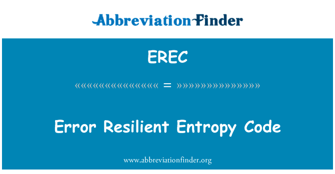 弹性熵的错误码英文定义是Error Resilient Entropy Code,首字母缩写定义是EREC