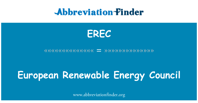 欧洲可再生能源理事会英文定义是European Renewable Energy Council,首字母缩写定义是EREC