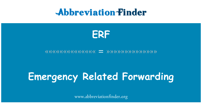有关转发的紧急情况英文定义是Emergency Related Forwarding,首字母缩写定义是ERF