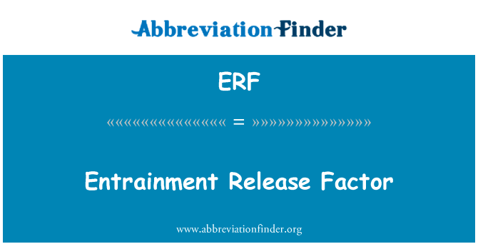 夹带释放因子英文定义是Entrainment Release Factor,首字母缩写定义是ERF