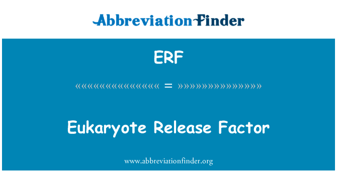 真核生物释放因子英文定义是Eukaryote Release Factor,首字母缩写定义是ERF