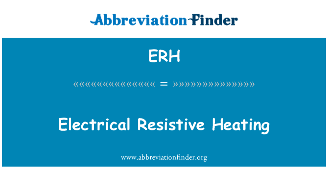 电气电阻加热英文定义是Electrical Resistive Heating,首字母缩写定义是ERH