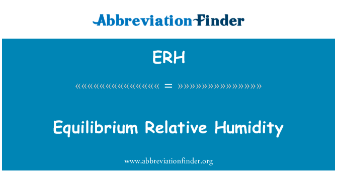 平衡相对湿度英文定义是Equilibrium Relative Humidity,首字母缩写定义是ERH