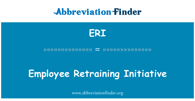 雇员再培训计划英文定义是Employee Retraining Initiative,首字母缩写定义是ERI