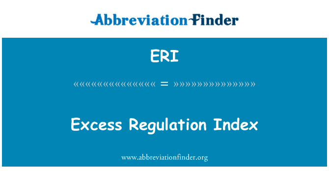 过度监管指标英文定义是Excess Regulation Index,首字母缩写定义是ERI