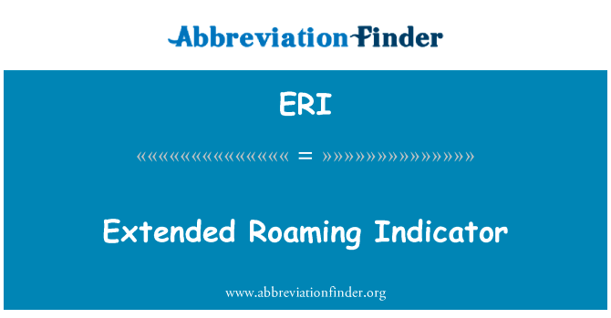 扩展漫游指示符英文定义是Extended Roaming Indicator,首字母缩写定义是ERI