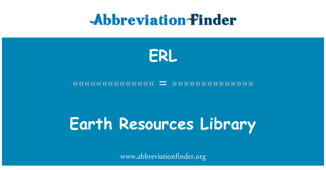 地球资源库英文定义是Earth Resources Library,首字母缩写定义是ERL